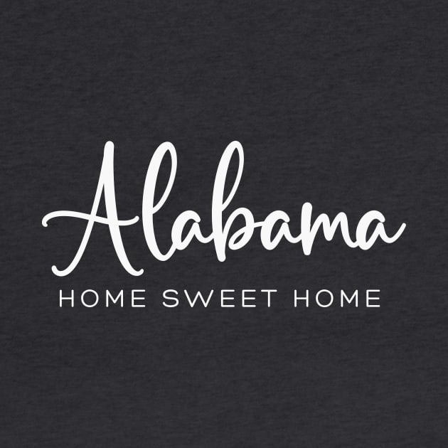 Alabama: Home Sweet Home by RefinedApparelLTD